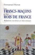 Les francs-maçons et les rois de France - Relations secrètes et méconnues