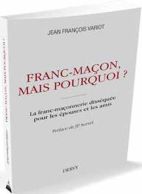Franc-maçon, mais pourquoi ? / la franc-maçonnerie disséquée pour les proches et les amis 