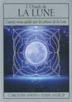 L'oracle de la Lune - Laissez-vous guider par les phases de la Lune. Avec 1 livret et 72 cartes 