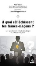 A quoi réfléchissent les francs-maçons ? - Les questions à l'étude des loges de 1844 à nos jours 