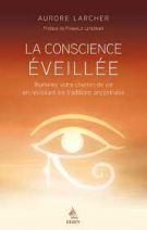 La conscience éveillée - Illuminez votre chemin de vie en revisitant les traditions ancestrales 