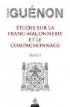 Etudes sur la franc-maçonnerie et le compagnonnage - Tome 1