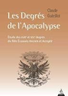 Les degrés de l'Apocalypse - Etude des XVIIe et XIXe degrés du Rite écossais ancien et accepté 