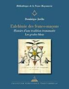 L'Alchimie des francs-maçons - Histoire d'une tradition transmutée. Les grades bleus 