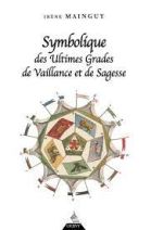 Symbolique des ultimes grades de vaillance et de sagesse - Rite Ecossais Ancien et Accepté du 31e au 33e degré