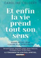 Et enfin la vie prend tout son sens - Itinéraire d'un éveil à la spiritualité 