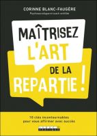 Maîtrisez l'art de la répartie ! - 10 clés incontournables pour vous affirmer avec succès 