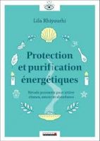 Protection et purification énergétiques - Rituels puissants pour attirer chance, amour et abondance 