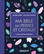 Ma bible des pierres et cristaux - Le guide illustré de lithothérapie - 