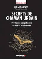 Secrets de chaman urbain - Développez vos potentiels et montez en vibrations