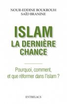 Islam : la dernière chance - Pourquoi, comment et que réformer dans l'islam ?