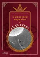 Le grand secret maçonnique de Jules Verne - La symbolique maçonnique et les sociétés secrètes dans son oeuvre