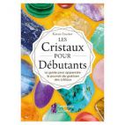 Les cristaux pour débutants - Le guide pour apprendre le pouvoir de guérison des cristaux